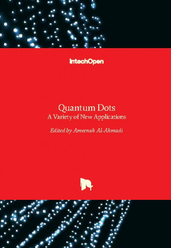 Quantum dots - a variety of new applications / edited by Ameenah Al-Ahmadi