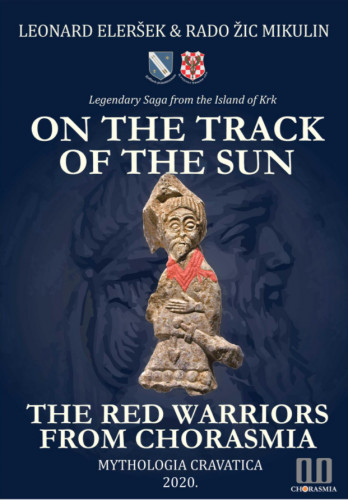 On the track of the sun   : the red warriors from Chorasmia : legendary saga from the Island of Krk  / Leonard Eleršek, Rado Žic Mikulin.