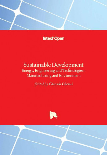 Sustainable development - energy, engineering and technologies - manufacturing and environment / edited by Chaouki Ghenai