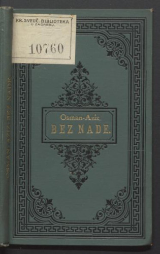 Bez nade : pripoviest iz mostarskoga života / napisali Osman-Aziz (Osman Hadžić i Ivan Milićević).