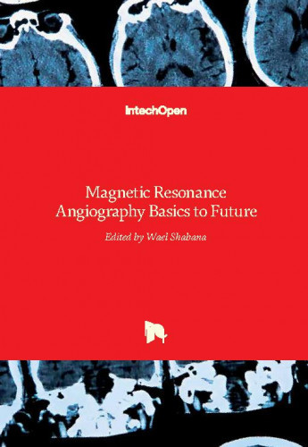 Magnetic resonance angiography basics to future / edited by Wael Shabana