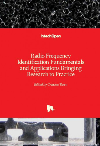 Radio frequency identification fundamentals and applications bringing research to practice / edited by Cristina Turcu