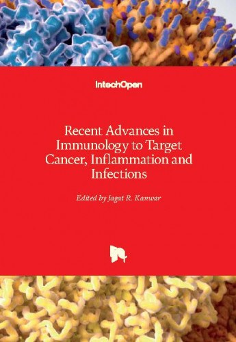 Recent advances in immunology to target cancer, inflammation and infections / edited by Jagat R. Kanwar