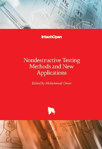 Nondestructive testing methods and new applications / edited by Mohammad Omar