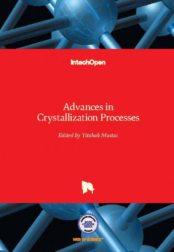 Advances in crystallization processes / edited by Yitzhak Mastai