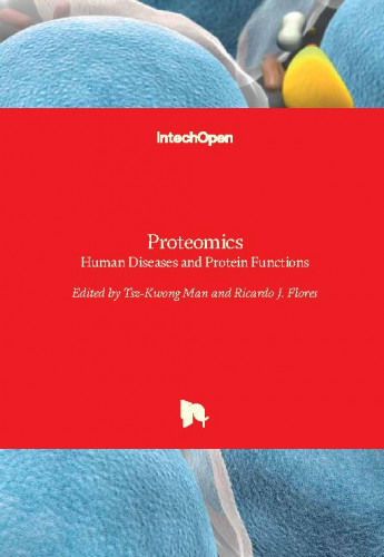 Proteomics - human diseases and protein functions / edited by Tsz-Kwong Man and Ricardo J. Flores