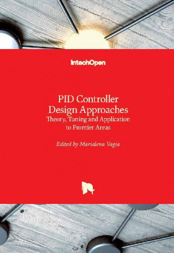 PID controller design approaches - theory, tuning and application to frontier areas / edited by Marialena Vagia