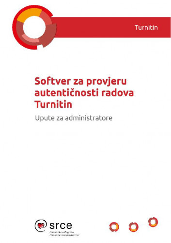 Softver za provjeru autentičnosti radova Turnitin : upute za administratore / Anja Đurđević i Dan Stipić.
