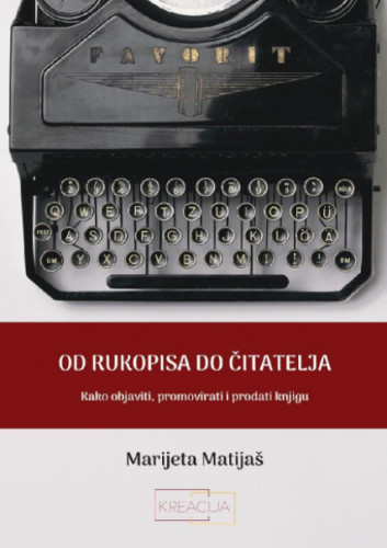 Od rukopisa do čitatelja : kako objaviti, promovirati i prodati knjigu / Matijeta Matijaš.