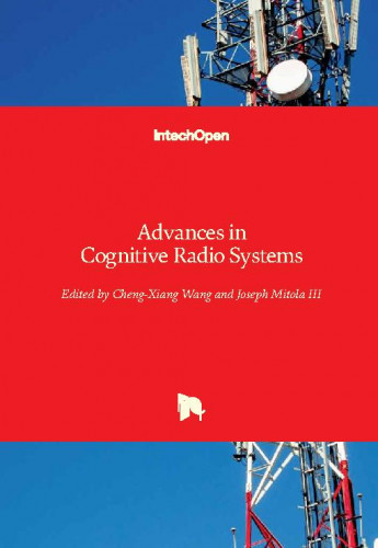 Advances in cognitive radio systems   / edited by Cheng-Xiang Wang and Joseph Mitola III