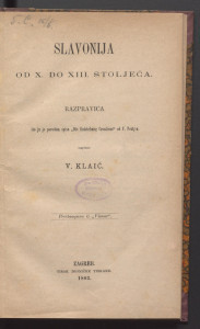 Slavonija od X do XIII stoljeća  : razpravica / ...povodom spisa "Die Entstehung Croatiens" od F. Pesty-a napisao V. Klaić.