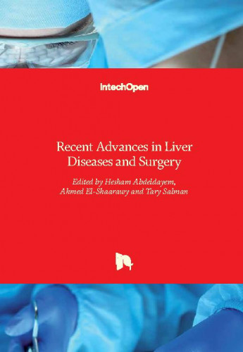 Recent advances in liver diseases and surgery / edited by Hesham Abdeldayem, Ahmed El-Shaarawy, Tary Salman