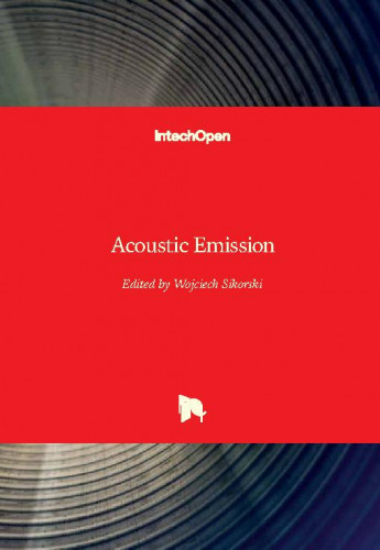 Acoustic emission   / edited by Wojciech Sikorski