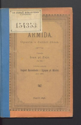 Armida : opera u četiri čina / uglasbio Ivan Zajc (op. 852.) ; libretto sastavili August Harambašić i Stjepan Miletić.