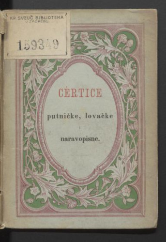 Cèrtice putničke, lovačke i naravopisne : (sa slikami) / za poučnu zabavu preveo našoj mladeži Edo Zvonimir Asanger.