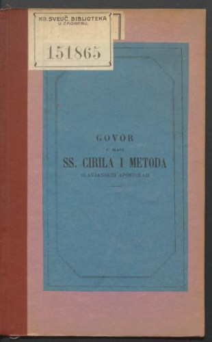 Govor prigodom tisućoljetnog slavovanja ss. slavjanskih apostolah Cirila i Metoda, bogoljubstvom sbora i sbornog kaptola u Rimu presjajno obslužavanog u Narodnoj sbornoj crkvi s. Jerolima dne petog srpnja po s. otcu Piu IX za svetkovanje opredieljenog / držan od Paskala Buconjića.