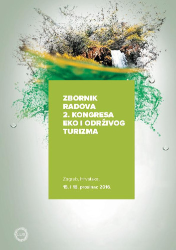 Zbornik radova 2. kongresa eko i održivog turizma : Zagreb, Hrvatska, 15. i 16. prosinac 2016. godine, Hotel Palace / urednik i recenzent Stanko Geić