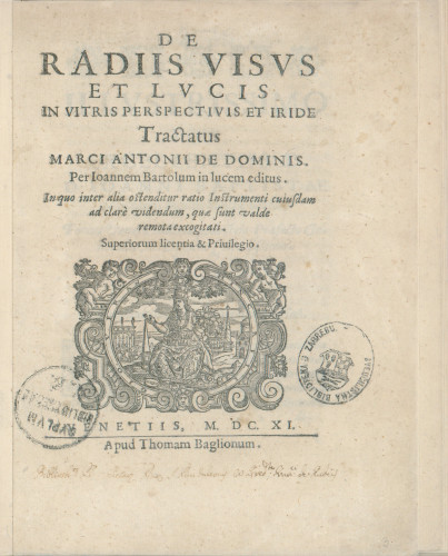 De radiis visus et lucis in vitris perspectivis et iride tractatus Marci Antonii de Dominis / per Ioannem Bartolum in lucem editus, in quo inter alia ostenditur ratio instrumenti cuiusdam ad clare videndum, quae sunt valde remota excogitati.