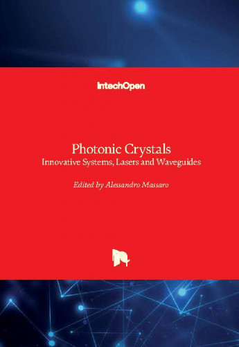 Photonic crystals - innovative systems, lasers and waveguides / edited by Alessandro Massaro