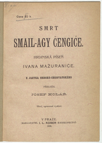 Smrt Smail-agy Čengiće / hrdinska piseu Ivana Mažuraniće ; z jazyka srbsko-chorvatskeho preložil Josef Kolar.