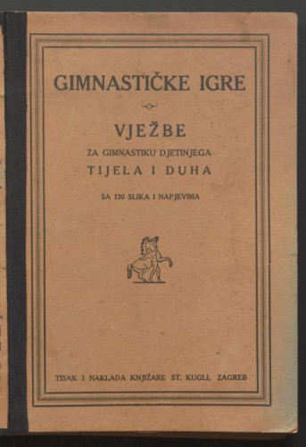 Gimnastičke igre : vježbe za gimnastiku djetinjega tijela i duha : sa 120 slika i napjevima / za tisak ih priredio, predgovor i teorijsku uputu napisao Ivan Tomašić.