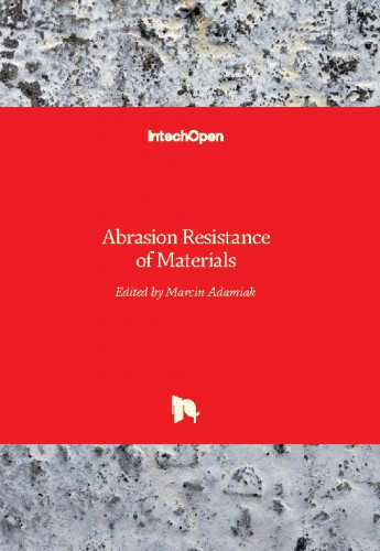 Abrasion resistance of materials   / edited by Marcin Adamiak