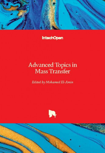 Advanced topics in mass transfer    / edited by Mohamed El-Amin