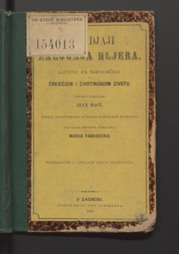 Dogadjaji zalogaja hljeba : listovi za djevojčicu o čovječjem i životinjskom životu / napisao francezki Jean Mace ; pohrvatila Marija Fabkovićka.