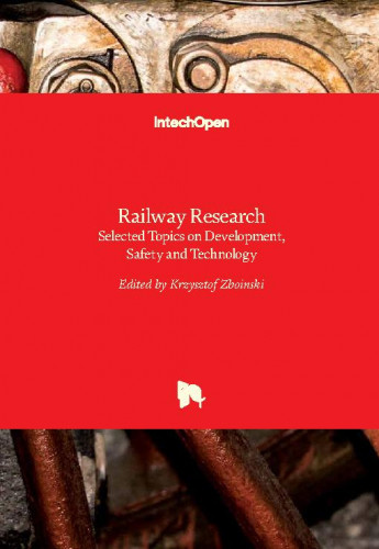 Railway research : selected topics on development, safety and technology / edited by Krzysztof Zboinski