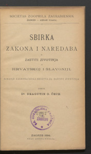 Sbirka zakona i naredaba o zaštiti životinja u Hrvatskoj i Slavoniji / uredio Dragutin O. Čech.