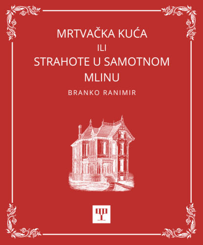 Mrtvačka kuća ili Strahote u samotnom mlinu   : pripovijest  / napisao Branko Ranimir.