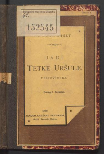 Jadi tetke Uršule : pripoviedka / napisao Georges Ohnet ; preveo s piščevom dozvolom T. K.