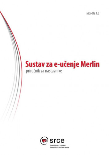 Sustav za e-učenje Merlin : priručnik za nastavnike Moodle 3.3 / Tamara Birkić ... [et al.].