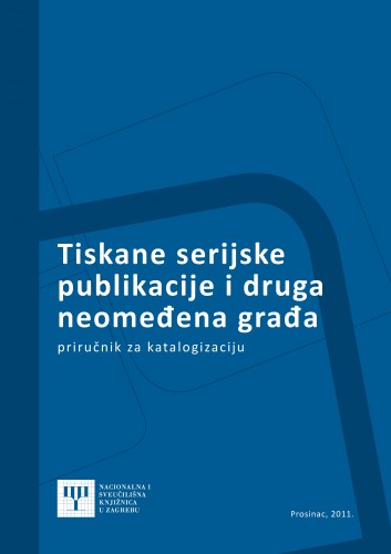 Tiskane serijske publikacije i druga neomeđena građa : priručnik za katalogizaciju u bibliografskom formatu MARC 21 / izradile Sonja Pigac Ljubi i Jasenka Zajec.