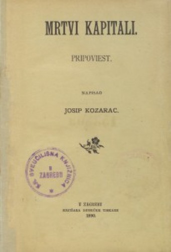 Mrtvi kapitali : pripoviest / napisao Josip Kozarac.