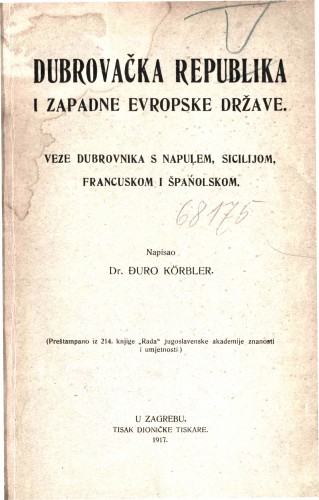 Dubrovačka Republika i zapadne evropske države : veze Dubrovnika s Napuļem, Sicilijom, Francuskom i Špańolskom / napisao Đuro Körbler.