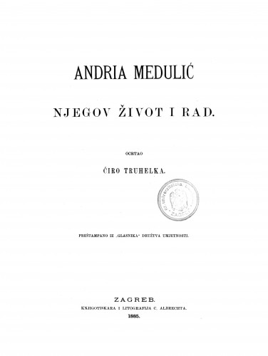 Andria Medulić : njegov život i rad / ocrtao Ćiro Truhelka.