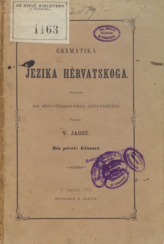 Gramatika jezika hervatskoga osnovana na starobugarskoj slovenštini   / napisao V. Jagić.