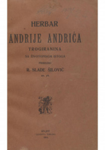Herbar Andrije Andrića Trogiranina sa životopisom istoga   / priredio R. Slade Šilović.