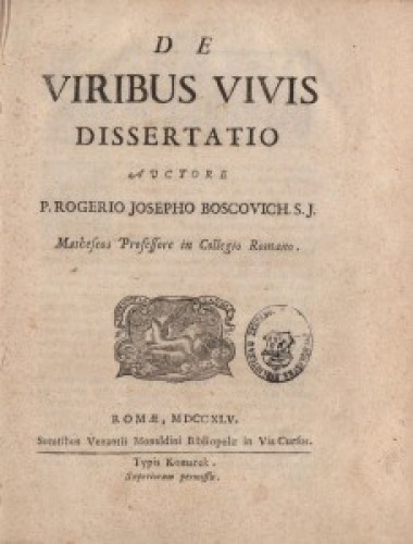 De viribus vivis dissertatio  / auctore p. Rogerio Josepho Boscovich S. J., matheos professore in Collegio Romano