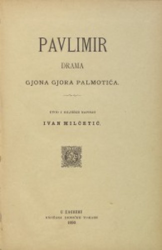 Pavlimir   / drama Gjona Gjora Palmotića ; uvod i bilješke napisao Ivan Milčetić.