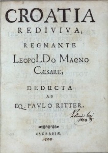 Croatia rediviva; regnante Leopoldo Magno caesare   / deducta ab eq. Paulo Ritter.