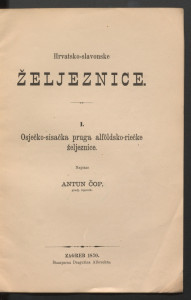 Hrvatsko-slavonske željeznice : I. Osječko-sisačka pruga alföldsko-riečke željeznice / napisao Antun Čop.