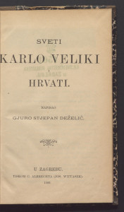 Sveti Karlo Veliki i Hrvati / napisao Gjuro Stjepan Deželić.