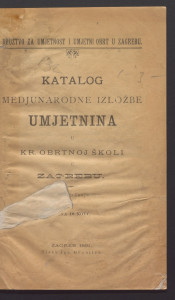 Katalog Medjunarodne izložbe umjetnina u Kr. obrtnoj školi u Zagrebu. 