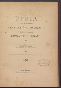 Uputa kako se uređuju gimnastične dvorane i kako se izrađuju gimnastične sprave / priredio Ljudevit Sorlini.