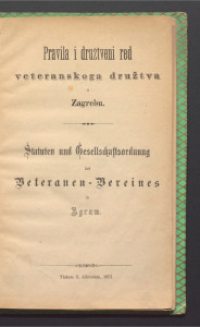 Pravila i Družtveni red Veteranskoga družtva u Zagrebu : Statuten und Gesellschaftsordnung des Veteranen-Vereines in Agram.