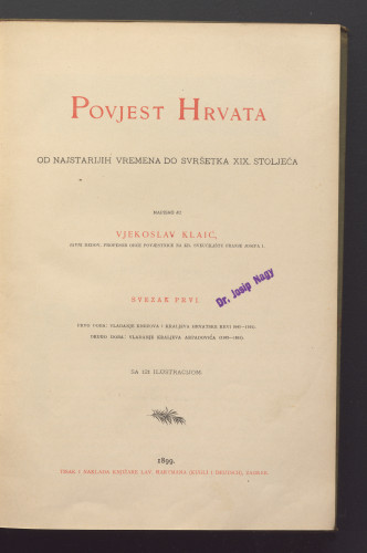 Povjest Hrvata : od najstarijih vremena do svršetka XIX. stoljeća / napisao ju Vjekoslav Klaić.