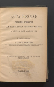 Acta Bosnae potissimum ecclesiastica cum insertis editorum documentorum regestis : ab anno 925 usque ad annum 1752 : vol. 23 / collegit et digessit Eusebius Fermendžin ; edidit Academia scientiarium et artium Slavorum meridionalium.