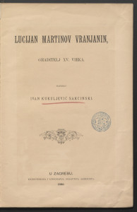 Lucijan Martinov Vranjanin, graditelj XV. vieka / napisao Ivan Kukuljević Sakcinski.